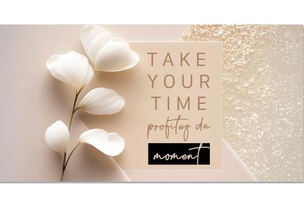 Bon-cadeau MC | "Take your time": Face extérieure fermée bon cadeau bons-cadeaux carte cadeau chèque cadeau chèques-cadeaux pos hauer institut de beauté salon de beauté ésthétique esthéticienne institut de pédicure - instituts de pédicure Fußpflegeinstitut | soin des pieds - soins des pieds Fußpflege | pédicure esthétique - pédicures esthétiques kosmetische Pediküre | pédicure médicale - pédicures médicales med. Fußpflege | soin esthétique des pieds - soins esthétiques des pieds kosm. Fußpflege | PODOLOGIE nur versteckt verwenden: podologue - podologues Podologe, Fußspezialist | podologie Podologie, Fußheilkunde pratique salon cabinet institut de massage massothérapie atelier de manucure d‘ongles design des ongles bien-être spa